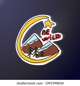 Be wild. Sketch stickers for wildlife lovers. Mountains and pines, moon and doodle style guiding stars. Sloppy vector drawings for car decoration. Funny labels with hand-lettering.