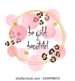 Be wild vector illustration with lettering, leopard print and pink circles.