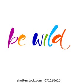 BE WILD. Vector lettering art. Ink illustration. Lettering element for graphc design. 