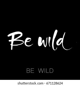 BE WILD. Vector lettering art. Ink illustration. Lettering element for graphc design. 