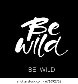 BE WILD. Vector lettering art. Ink illustration. Lettering element for graphc design. 