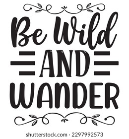 Be Wild And Wander SVG Design Vector File.