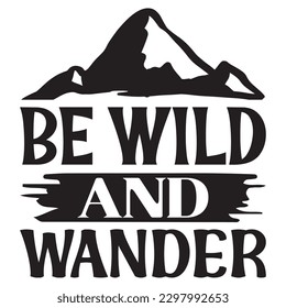 Be Wild And Wander SVG Design Vector File.