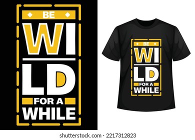 Be wild for a while - T-shirt design template