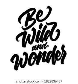 Be wild and wonder. Lettering inscription. Modern brush calligraphy. typography design. Hand written type. Simple vector sign. Vector illustration