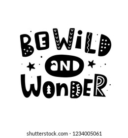 Be wild and wonder. Motivation poster with hand written lettering quote, isolated on white background. Trendy tee shirt, mug print, planner sticker, gift card, nursery, social media. Vector typography