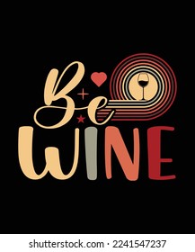 BE WINE LOVE T-SHIRT DESIGN