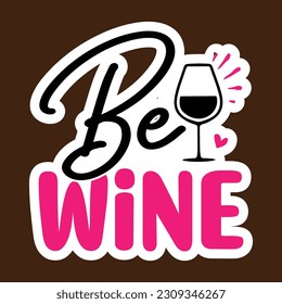 Be Wine SVG, Stickers quotes SVG cut files,