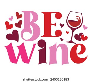  be wine Svg,Valentine's Day, Cricut,kiss me,be wine,love,14 february,happy valentines,sweet,daddy,heart,svg,Funny  