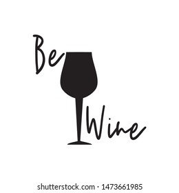 Be wine text ,glass, black calligraphy isolated on white background.