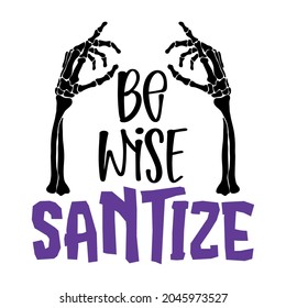 Be wise, Sanitize! Halloween 2021 - funny hand drawn doodle, cartoon skeleton zombie hand. Good for Poster or t-shirt graphic design. fight coronavirus STOP 2019-ncov. prevention poster.