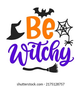 Be Witchy. Halloween Quote with witch hat, Broom, bat and spider web. Cute Handwritten Lettering Design for baby clothes, kids tee shirt, Stickers, Greeting card, Kids Poster. Vector Halloween phrase