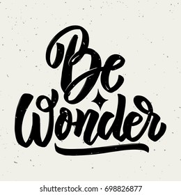 Be wonder. Hand drawn lettering phrase isolated on white background. Vector illustration