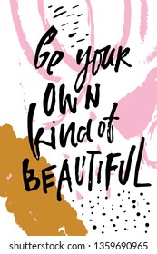 Be yoir own kind of beautiful. Fashion quote for your desugn. Hand lettering