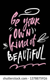 Be yoir own kind of beautiful Fashion quote for your desugn. Hand lettering