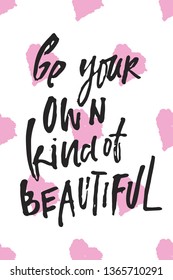 Be yoir own kind of beautiful.Fashion quote for your desugn. Hand lettering