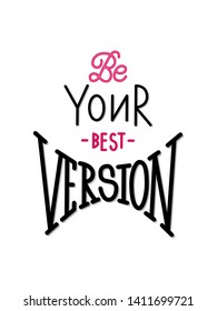 Be you best version inscription. Isolated hand drawn motivational positive quote. Lettering typography vector illustration for t-shirt, poster, print, coffee mug, social media post and stories