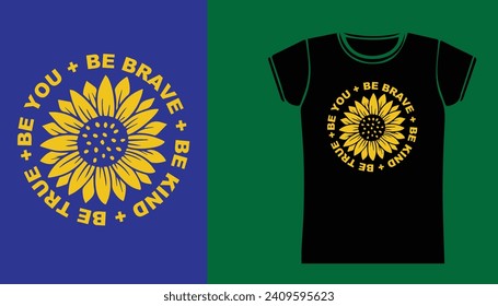 Be you , be brave ,be kind , be true. be honest. sunflower design.