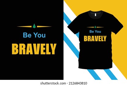 Be You Bravely modern typography inspiration lettering quotes t-shirt design suitable for print design. Ready to print for apparel, poster, illustration. Modern, simple.