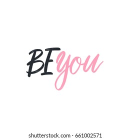 Be you. Bright colored letters. Modern hand drawn lettering. Hand-painted inscription. Motivational calligraphy poster. Stylish font typography. Quote for cards, photo overlays, invitations