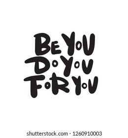 Be you. Do you. For you. Funny hand lettering quote, made in vector. T shirt print.