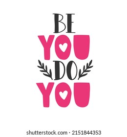 Be you, do you. Motivational hand drawn vector lettering. Inspirational quote poster. 