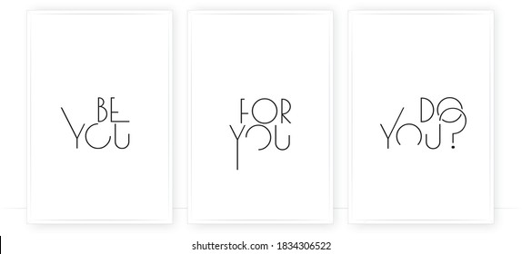 Be you for you. Do you? Motivational, inspirational, positive quotes, affirmation. Three pieces of Scandinavian minimalist poster design. Wall art, artwork. Wording design, lettering