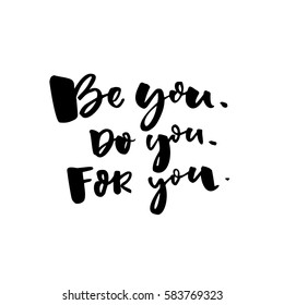 Be you, do you, for you. Motivational quote about self love. T-shirt caption. Black text isolated on white background.