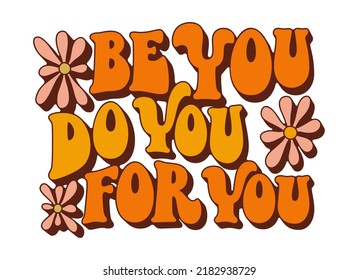 Be you, do you, for you - retro illustration. Modern trendy print. Vector lettering illustration. Creative design. Groovy be you text for banner design.