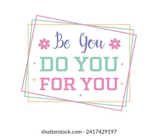 Be you do you for you self love positive saying retro typographic art on white background