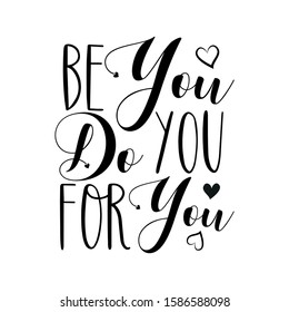 Be You Do You For You- text. Good for greeting card, wedding design, t shirt print, home decor.