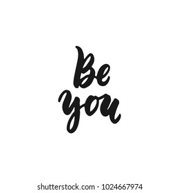 Be you - hand drawn lettering phrase isolated on the white background. Fun brush ink inscription for photo overlays, greeting card or print, poster design