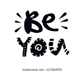 Be You hand drawn lettering quote. Doodle typography about self love. Be yourself inspirational phrase. Vector design for greeting card, poster, banner, T shirt print