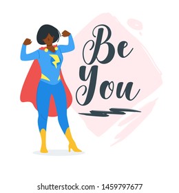 Be you motivational phrase, quote vector flat banner, poster. Superwoman, hero with red cape flexing, strong female cartoon character design. Role model for feminist community illustration