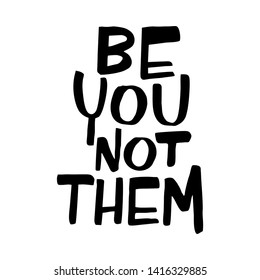 BE YOU NOT THEM. Girl power wisdom saying t-shirt hand drawn print