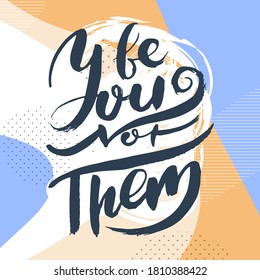 Be You. Not Them. Hand drwan grunge lettering isolated artwork on ornate background. Stamp for t-shirt graphics, print, poster, banner, flyer, tags, postcard. Vector image