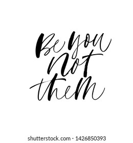 Be you not them ink vector lettering. Handwritten inspirational quote. Being yourself phrase calligraphy. Motivation, wisdom saying vector isolated monochrome typography. T shirt print design element