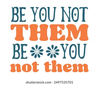 Be you not them Be you not them Inspirational quote retro wavy colorful typography