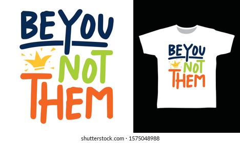 Be You Not Them T-shirt design typography Illustration on white background, good for poster, print and other uses.