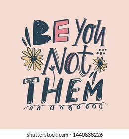 Be you not them vector lettering phrase. Handwritten inspirational quote. Being yourself calligraphy text. Motivation typography.