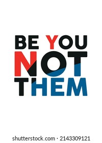 be you not them,t-shirt design fashion vector