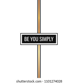 Be You Simply slogan graphic with black and golden lines. Modern fashion vector for t-shirt. Tee print.
