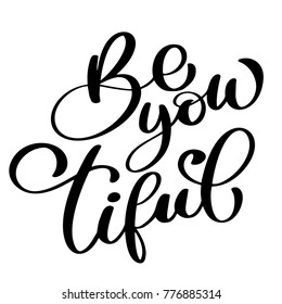 Be you tiful beauty Hand drawn greetings lettering. beautiful modern brush calligraphy. quote for design greeting cards, holiday invitations, photo overlays, t-shirt print, flyer, poster design