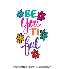 Be you tiful funny hand written lettering 