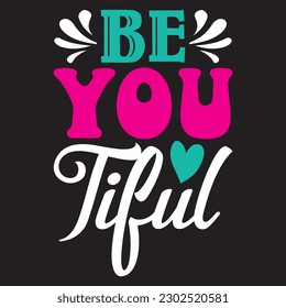 Be You Tiful T-shirt Design Vector File svg