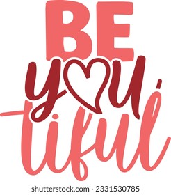 Be You Tiful - Valentines Day Design