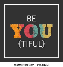 "Be You Tiful"  vector design.  Typography, t-shirt graphics, poster, banner, stamp, print, postcard

