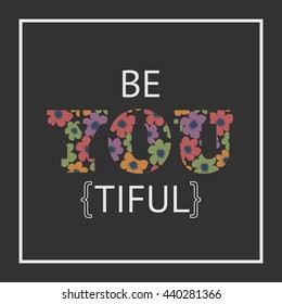 "Be You Tiful" vector design.  Typography, t-shirt graphics, poster, banner, stamp, print, postcard