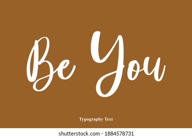 Be You Typography Typescript Text On Brown Background