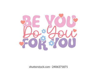 Be you be you For  you Valentine's Day Self Love Typography T shirt design
